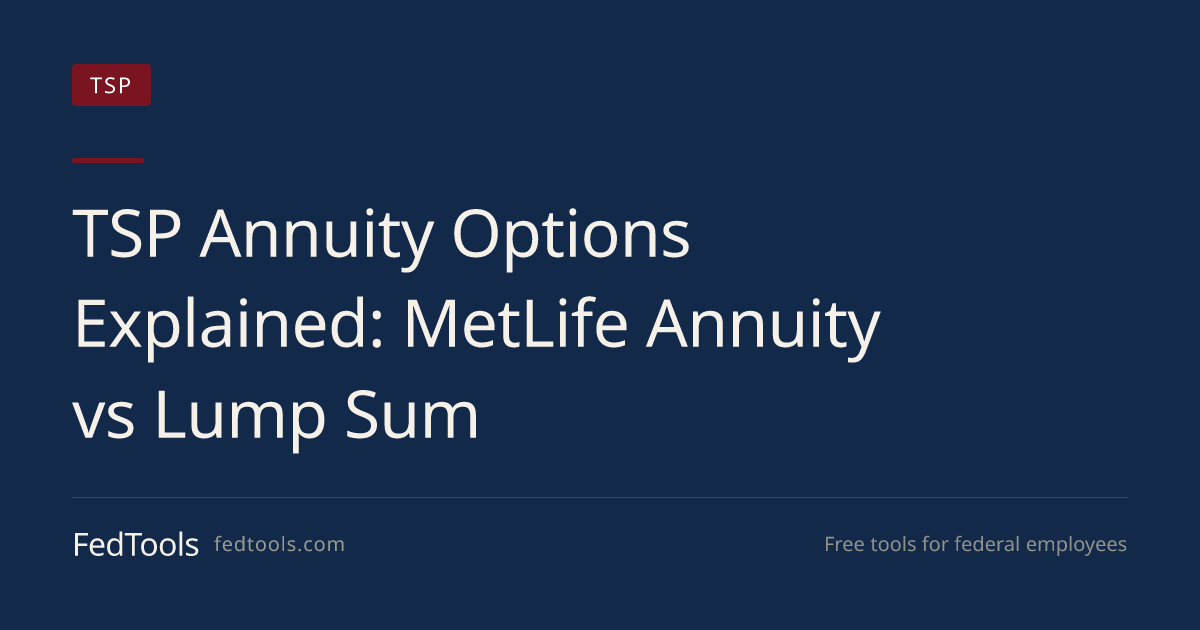 TSP Annuity Options Explained: MetLife Annuity vs Lump Sum | FedTools